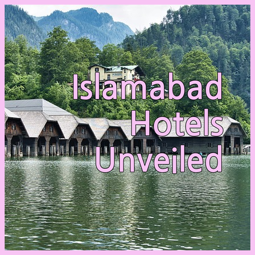 Islamabad Hotels Unveiled A Closer Look