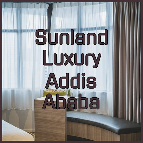 Sunland International Hotel.. Experience Luxury in Addis Ababa