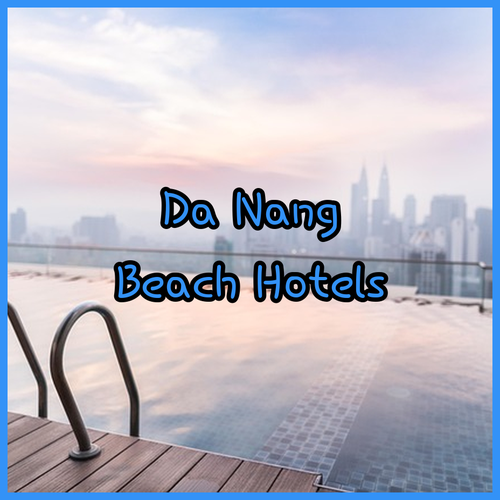 Discover Da Nang.. Top Hotels with Stunning Beach Views!