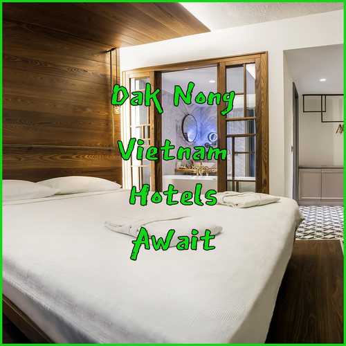 Discover Dak Nong Province Vietnam! Three Amazing Hotel Options Await