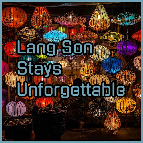Lang Son Accommodation.. Unforgettable Experiences!