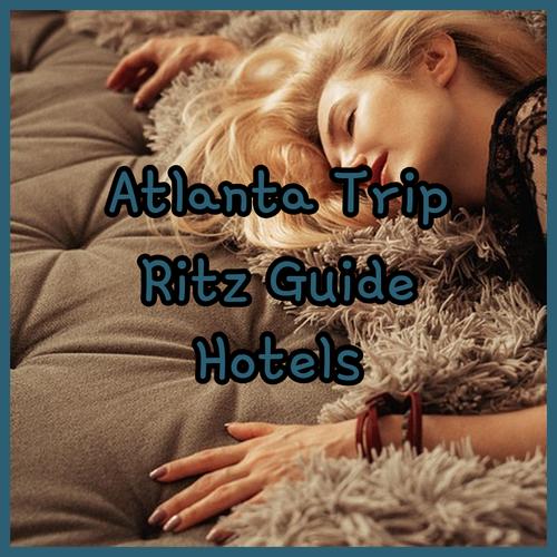 Planning a Trip to Atlanta? Your Guide to the Ritz-Carlton, Marriott Marquis, and Hilton Hotels