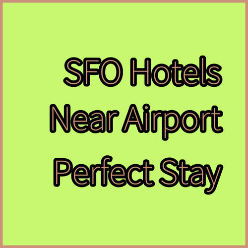 San Francisco Airport Hotels Near SFO Find Your Perfect Stay!