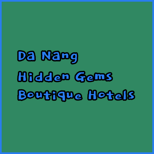 Discover Da Nang’s Hidden Gems Three Boutique Hotels You Need to Know
