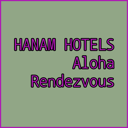 Hanam Hotels.. Your Guide to Aloha, Rendezvous, and Baum
