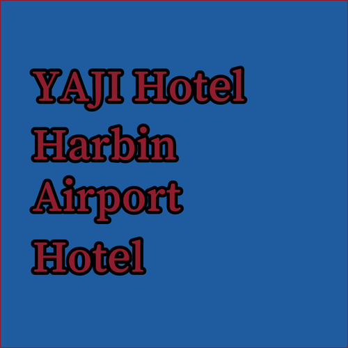 YaJi Hotel Harbin Airport A Convenient Airport Hotel