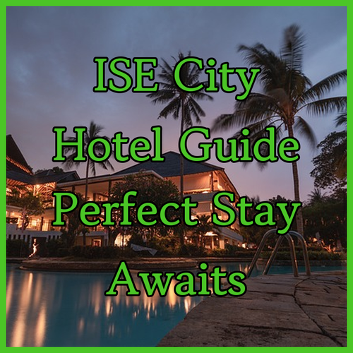 Ise City Hotel Guide? Your Perfect Stay Awaits