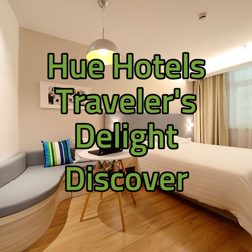 Discover Hue’s Top Hotels.. A Traveler’s Delight?