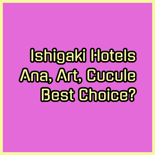 Ishigaki Hotels.. Comparing ANA InterContinental, Art Hotel, and Cucule