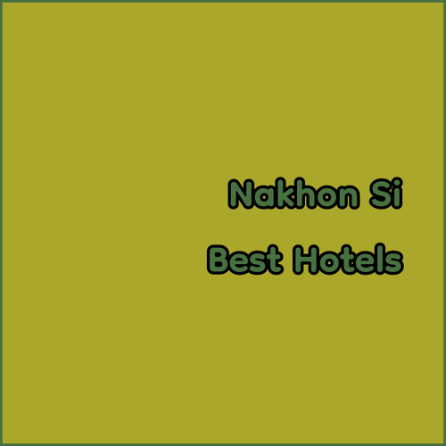 Unforgettable Nakhon Si Thammarat Hotels..Experience the Best!