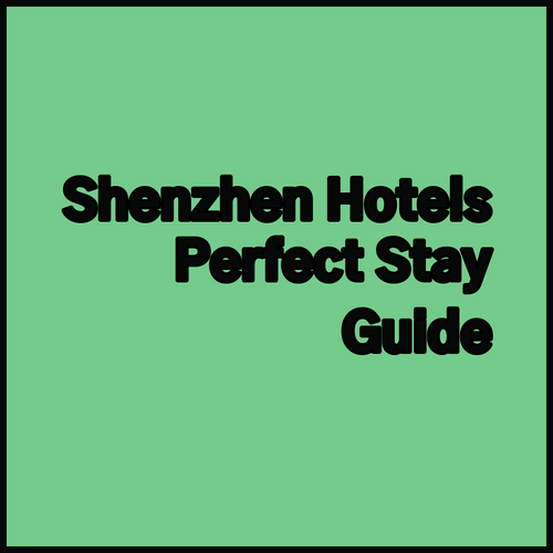 Shenzhen Hotel Guide Discover Your Perfect Stay