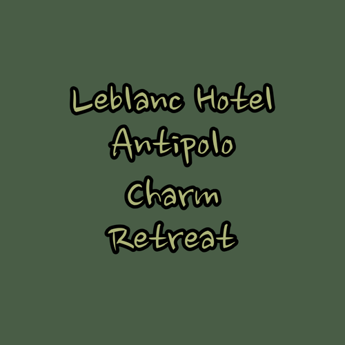 LeBlanc Hotel.. Antipolo’s Charming Retreat..