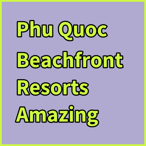 Phu Quoc Resorts.. Amazing Beachfront Stays!