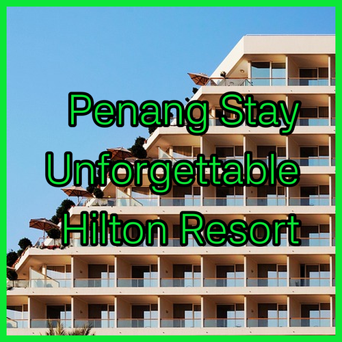 DoubleTree Resort by Hilton Penang An Unforgettable Stay