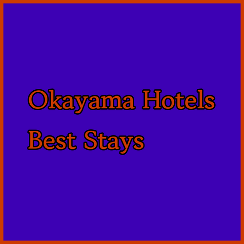 Discover Okayama’s Best Hotels! Mitsui Garden, Mystays, and ANA Crowne Plaza Await