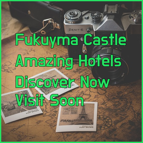 Discover Fukuyama Castle and its Amazing Hotels!
