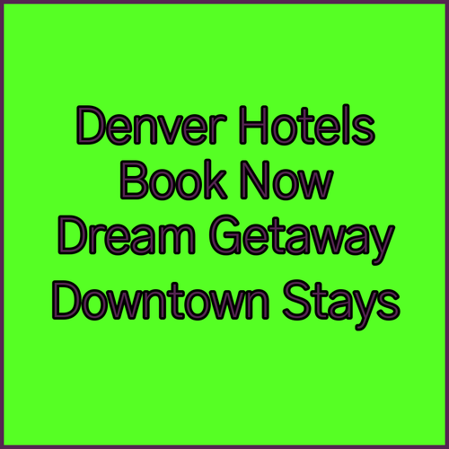 Denver Downtown Hotels Book Your Dream Getaway Today