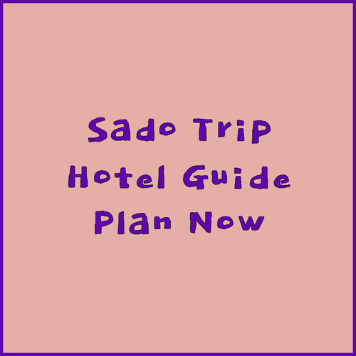 Planning a Trip to Sado? Choosing the Right Hotel Matters!