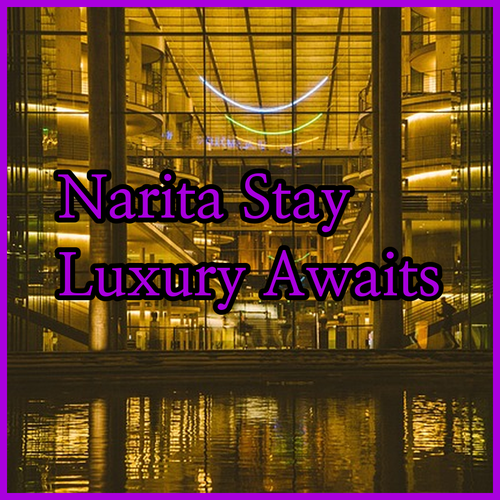 Unforgettable Narita Stays..Luxury and Convenience Await!